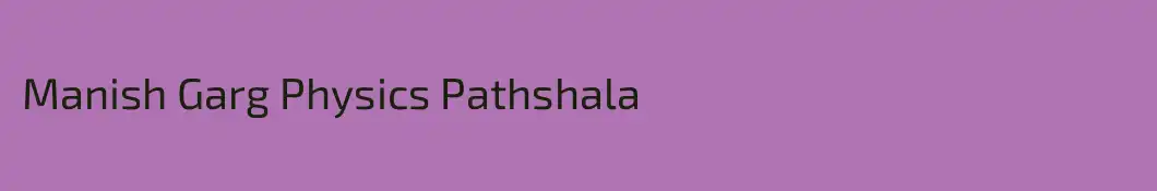 Manish Garg Physics Pathshala